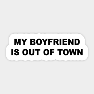 My Boyfriend Is Out Of Town Sticker